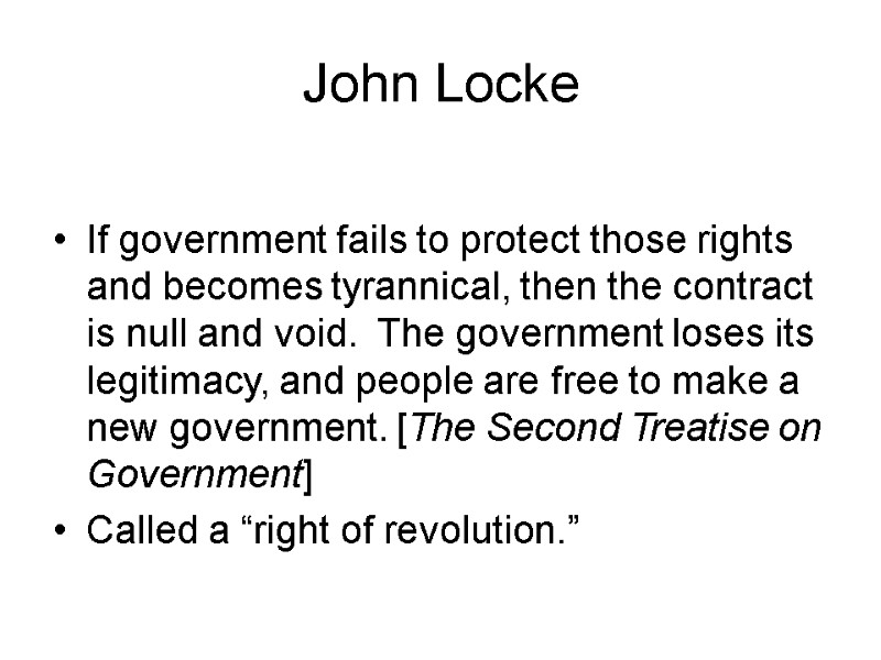 John Locke  If government fails to protect those rights and becomes tyrannical, then